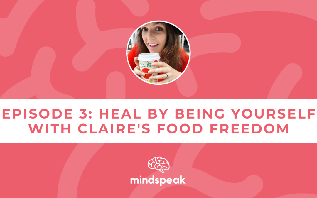 Mindspeak - Heal by Being Yourself with Claire's Food Freedom