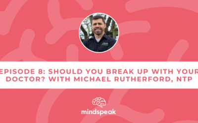 008: Should You Break Up with Your Doctor? with Michael Rutherford, NTP