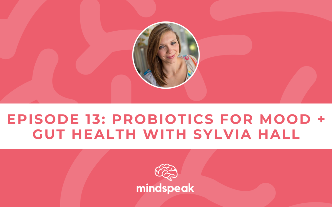 Probiotics for Mood and Gut Health with Sylvia Hall