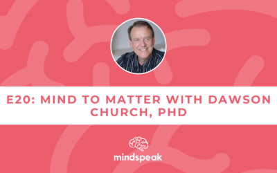 020: Mind to Matter with Dawson Church, PhD