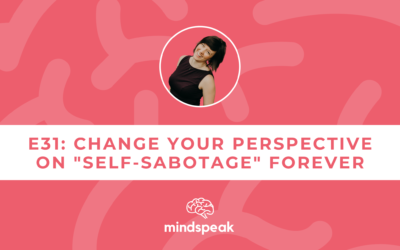 031: Change Your Perspective on “Self-Sabotage” Forever