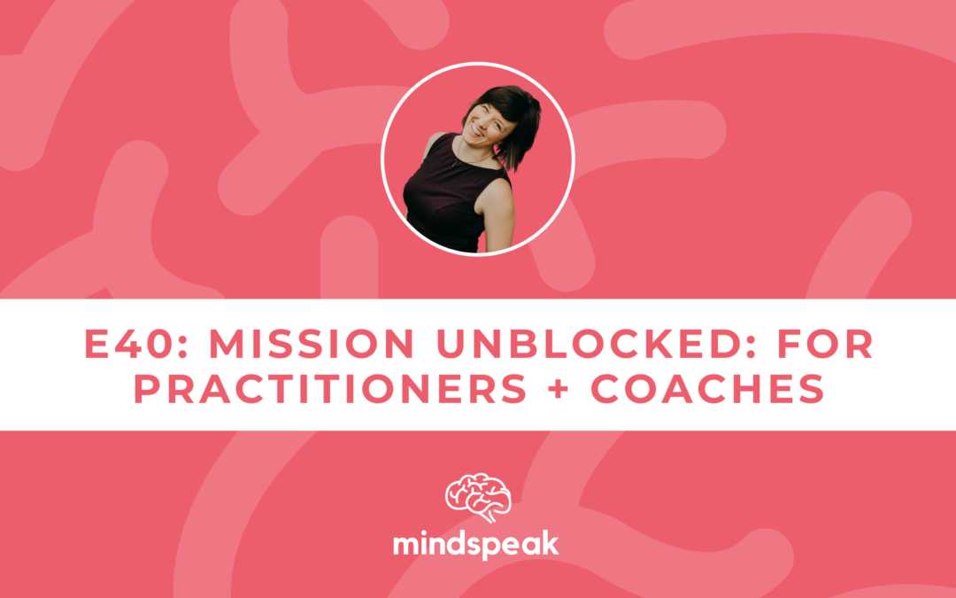 040: Mission Unblocked — My Program for Practitioners, Coaches, and Creatives