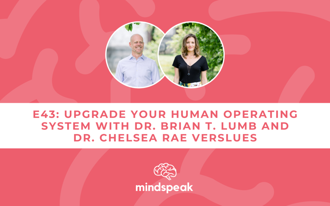 043: Upgrade Your Human Operating System with Dr. Brian T. Lumb and Dr. Chelsea Rae Verslues